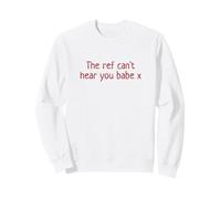The Ref Can't Hear You Babe x Funny Women's Football White Sweatshirt