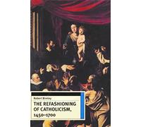 The Refashioning of Catholicism, 1450-1700: A Reassessment of the Counter Reformation