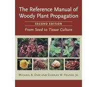 The Reference Manual of Woody Plant Propagation: From Seed to Tissue Culture, Second Edition