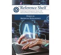 The Reference Shelf : Ethics in Artificial Intelligence