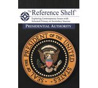 The Reference Shelf : Presidential Authority