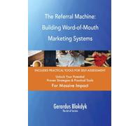 The Referral Machine: Building Word-of-Mouth Marketing Systems