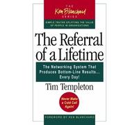 The Referral of a Lifetime: The Networking System That Produces Bottom Line Results...Every Day (UK PROFESSIONAL BUSINESS Management / Business)
