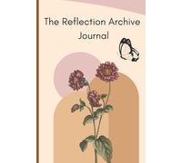 The Reflection Archive: A Guided Journal for Clarity and Self-Discovery.