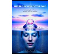 THE REFLECTION OF THE SOUL: Awakening True Power through Love and Wisdom