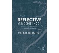 The Reflective Architect : Practice and Presence in a Changing Profession