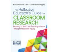 The Reflective Educator's Guide to Classroom Research: Learning to Teach and Teaching to Learn Through Practitioner Inquiry