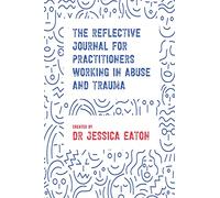 The Reflective Journal for Practitioners Working in Abuse and Trauma