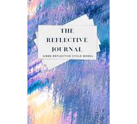 The Reflective Journal Gibbs Reflective Cycle Model: Writing and Professional Development