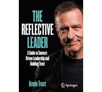 The Reflective Leader: A Guide to Context-Driven Leadership and Building Trust (Business Guides on the Go)