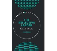 The Reflective Leader: Reflexivity in Practice (Emerald Points)
