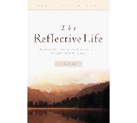 The Reflective Life: Becoming More Spiritually Sensitive to the Everyday Moments of Life (Reflective Living Series)