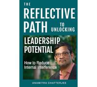 The Reflective Path To Unlocking Leadership Potential: How to Reduce Internal Interference