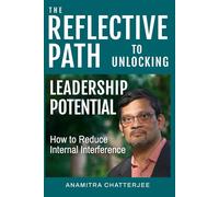 The Reflective Path To Unlocking Leadership Potential: How to Reduce Internal Interference