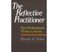 The Reflective Practitioner: How Professionals Think In Action