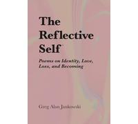 The Reflective Self™: Poems on Identity, Love, Loss, and Becoming