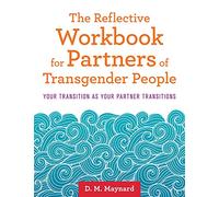 The Reflective Workbook for Partners of Transgender People: Your Transition as Your Partner Transitions