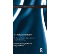 The Reflexive Initiative: On the Grounds and Prospects of Analytic Theorizing (Routledge Advances in Sociology)