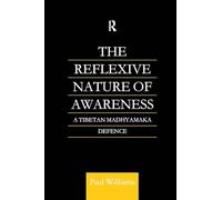 The Reflexive Nature of Awareness: A Tibetan Madhyamaka Defence (Routledge Critical Studies in Buddhism)