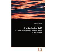 The Reflexive Self: A Critical Assessment of Giddens's Theory of Self- identity