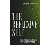THE REFLEXIVE SELF: THE SYSTEM THAT RUNS YOU UNDER STRESS AND HOW TO RETRAIN IT