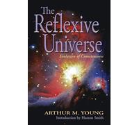 The Reflexive Universe: Evolution of Consciousness