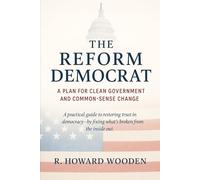The Reform Democrat: A Plan for Clean Government and Common-Sense Change.