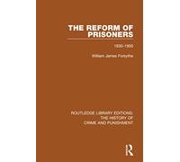The Reform of Prisoners: 1830-1900: 4 (Routledge Library Editions: The History of Crime and Punishment)