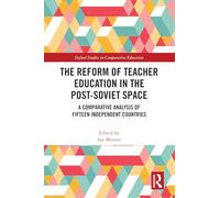 The Reform of Teacher Education in the Post-Soviet Space: A Comparative Analysis of Fifteen Independent Countries (Oxford Studies in Comparative Education)