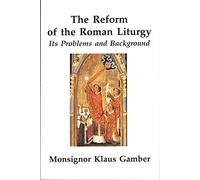 The Reform of the Roman Liturgy: Its Problems and Background