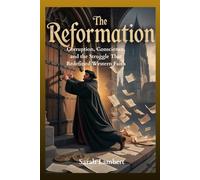 THE REFORMATION: Corruption, Conscience, and the Struggle That Redefined Western Faith