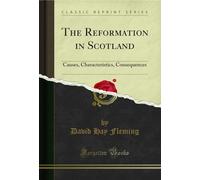 The Reformation in Scotland: Causes, Characteristics, Consequences (Classic Reprint)