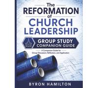 The Reformation of Church Leadership Companion Study Guide: A 12-Week Group Workbook for The Reformation of Church Leadership (The Reformation of Church Leadership Training Series)
