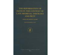 The Reformation of Faith in the Context of Late Medieval Theology and Piety: Essays by Berndt Hamm: 110 (Studies in the History of Christian Traditions)