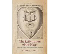 The Reformation of the Heart: Gender and Radical Theology in the English Revolution