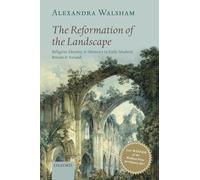 The Reformation of the Landscape: Religion, Identity, and Memory in Early Modern Britain and Ireland