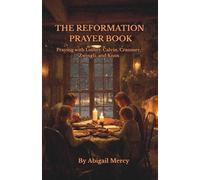 The Reformation Prayer Book: Praying with Luther, Calvin, Cranmer, Zwingli, and Knox: Praying with the Protestant Reformers