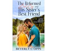 The Reformed Bad Boy and His Sister's Best Friend - previously released: A Sweet Age Gap Opposites Attract Romance