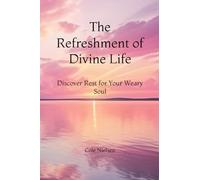 The Refreshment of Divine Life: Discover Rest for Your Weary Soul