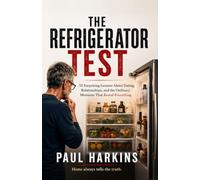 The Refrigerator Test: 32 Observations About Dating, Compatibility, and the Ordinary Moments That Reveal Everything