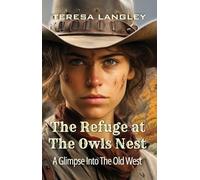 The Refuge at The Owls Nest: A Glimpse Into The Old West