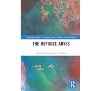 The Refugee Abyss (Routledge Studies in Criminal Justice, Borders and Citizenship)