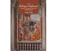 The Refugee-Diplomat: Venice, England, and the Reformation