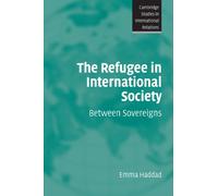 The Refugee in International Society: Between Sovereigns: 106 (Cambridge Studies in International Relations, Series Number 106)