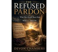 THE REFUSED PARDON: What Has Already Been Done and What You Must Do (The Kingdom Within)