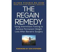 The Regain Remedy: Using Intermittent Fasting to Achieve Permanent Weight Loss After Bariatric Surgery