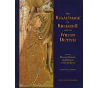 The Regal Image of Richard II and the Wilton Diptych (Studies in Medieval and Early Renaissance Art History, 21)