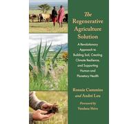 The Regenerative Agriculture Solution: A Revolutionary Approach to Building Soil, Creating Climate Resilience, and Supporting Human and Planetary Health