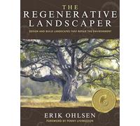 The Regenerative Landscaper: Design and Build Landscapes That Repair the Environment
