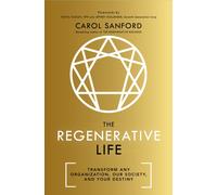 The Regenerative Life : Transform any organization, our society, and your destiny